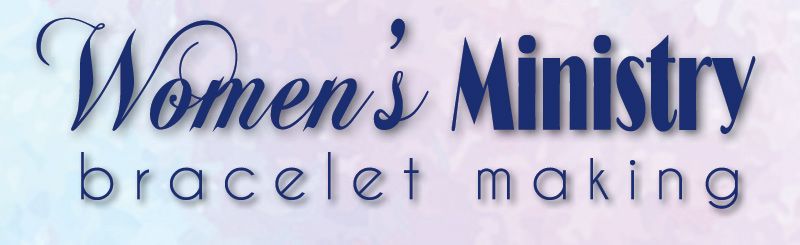 Women's Ministry Bracelet Making