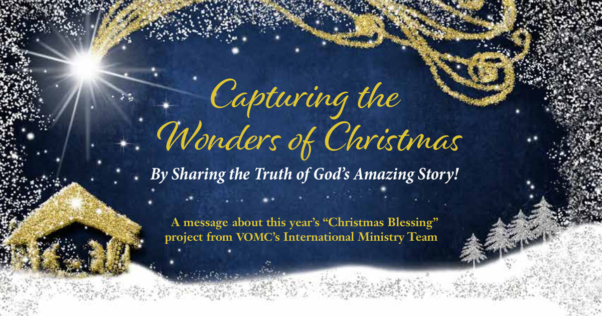 Image: Capturing the wonders of Christmas by sharing the truth of God's amazing story! A message about this year's "Christmas Blessing" project from VOMC's International Ministry Team