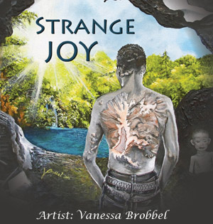 Strange Joy - Artist: Vanessa Brobbel Strange Joy - Artist: Vanessa Brobbel
