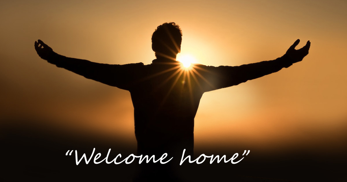 Man standing with arms extended, facing a brilliant light; words say, ''Welcome home.'' Man standing with arms extended, facing a brilliant light; words say, ''Welcome home.''